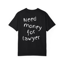 Load image into Gallery viewer, Need Money For Lawyer T-Shirt
